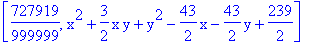 [727919/999999, x^2+3/2*x*y+y^2-43/2*x-43/2*y+239/2]